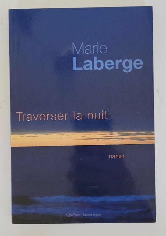 Roman Traversée la nuit de Marie Laberge